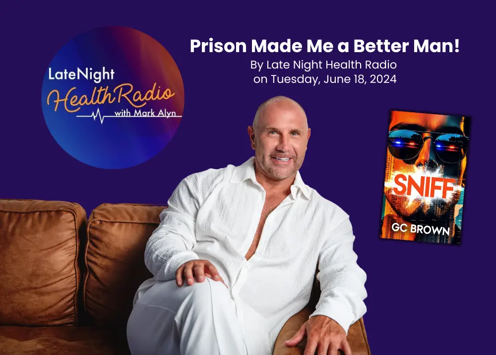 Prison Made Me a Better Man! By Late Night Health Radio